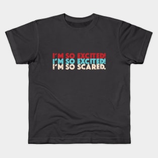 I'm So Excited, I'm so Scared Kids T-Shirt